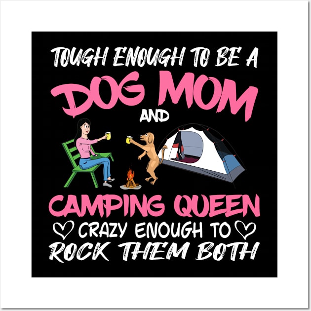 Tough enough to be a dog mom camping queen crazy enough to rock them both T-Shirt Wall Art by fcmokhstore